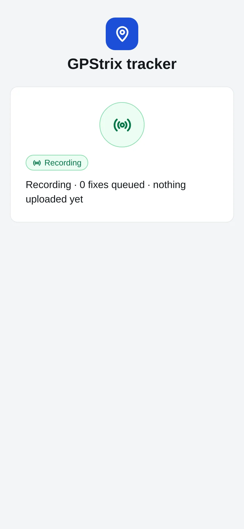 GPStrix Field in tracker mode after pairing: Recording, no fixes queued, nothing uploaded yet.
